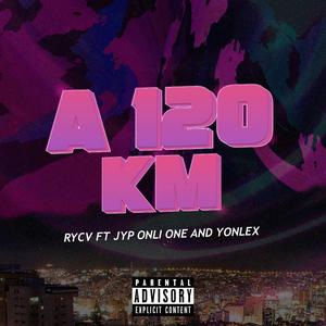 A 120 KM (feat. Yonlex) [Explicit]