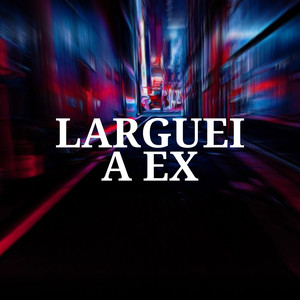 Larguei a Ex (Explicit)