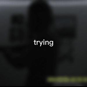 Trying