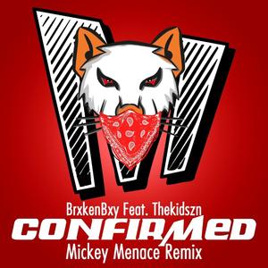 Confirmed (feat. Thekidszn) [Mickey Menace Remix] [Explicit]