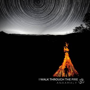 I Walk Through the Fire