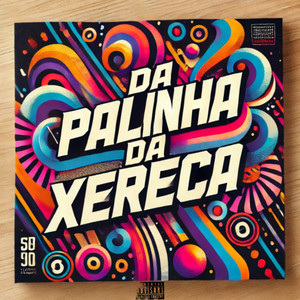 DA PALINHA DA XERECA (Explicit)