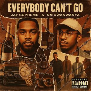 EVERYBODY CAN'T GO (feat. Jay Supreme & NaiqwanWanya) (Explicit)