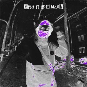 MISS IT IF U BLINK (Explicit)