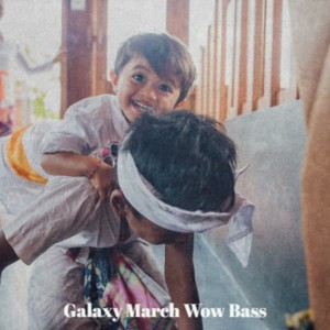 Galaxy March Wow Bass