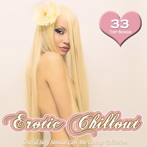 Best of Erotic Chillout (Soulful Sexy Sensual Café Bar Lounge Collection)