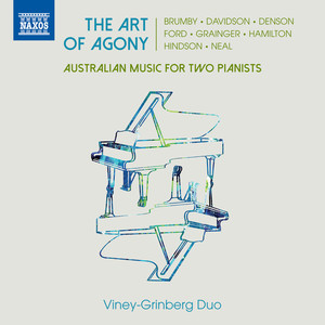 Piano Duet and Duo Works (Australian) - Brumby, C. / Davidson, R. / Denson, L. / Ford, A. / Grainger, P. (The Art of Agony) (Viney-Grinberg Piano Duo)