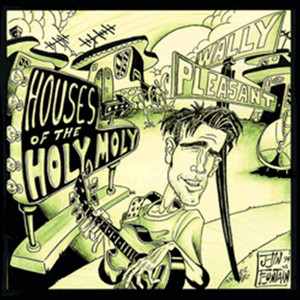 Houses of the Holy Moly