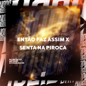 Então Faz Assim X Senta na Piroca (Explicit)