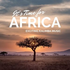 It's Time for Africa: Exciting Kalimba Music, African Drummers, Rhythms of West Africa