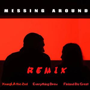 Messing Around (feat. Everything Drew & Finland Da Great) (Remix|Explicit)