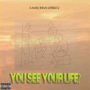 You See Your Life? (Explicit)