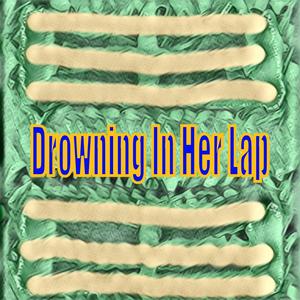 Drowning In Her Lap (Explicit)