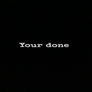 YOUR DONE (Explicit)