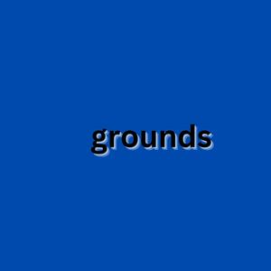 Grounds