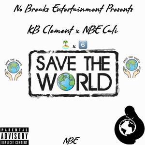 Save The World (feat. NBE Cali) [Explicit]