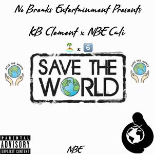 Save The World (feat. NBE Cali) (Explicit)