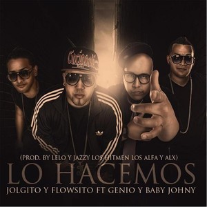 Lo Hacemos (feat. Genio y Baby Johnny) [Explicit]