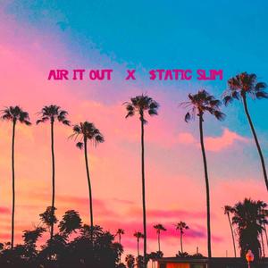 Air It Out(feat. $tatic Slim) (Explicit)