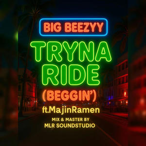 Tryna Ride (Beggin') (feat. MajinRamen) (Explicit)