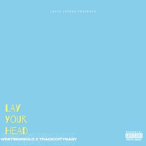 LAY YOUR HEAD (feat. WESTSIDESOLO & TRAGIC CITY BABY) [Explicit]