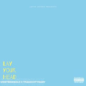 LAY YOUR HEAD (feat. WESTSIDESOLO & TRAGIC CITY BABY) (Explicit)