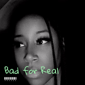 Bad for Real (Explicit)