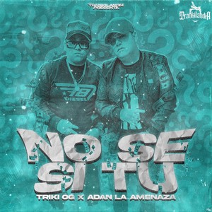 No Se Si Tu (feat. Adan la Amenaza & Trankilandia) [Explicit]