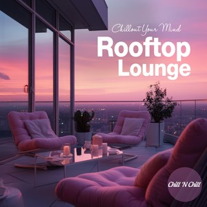 Rooftop Lounge: Chillout Your Mind