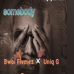 Somebody (feat. Uniq G)