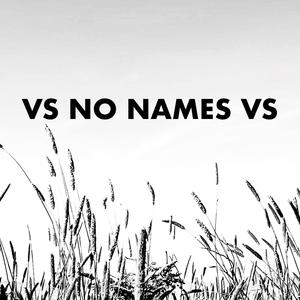 VS NO NAMES VS