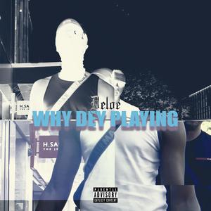 Why Dey Playing (Explicit)