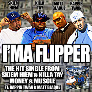 I'm A Flipper (feat. Matt Blaque, Killa Tay & Rappin Twan)