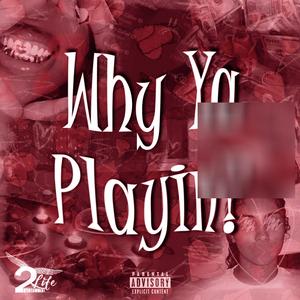 Why Ya Playin? (Explicit)