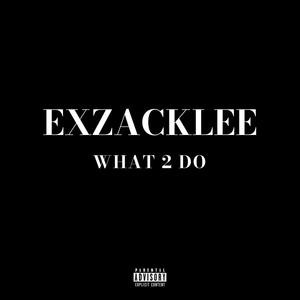 What 2 Do (Explicit)