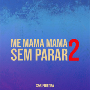 Me Mama Mama Sem Parar 2 (feat. MC Marisa Pecadora) (Explicit)