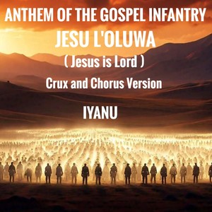 ANTHEM OF THE GOSPEL INFANTRY (JESU L'OLUWA) (Crux and Chorus)