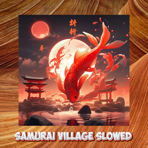 Samurai Village Slowed