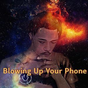 Blowing Up Your Phone (Explicit)