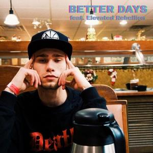 Better Days(feat. Elevated Rebellion & Nate B.) (Explicit)