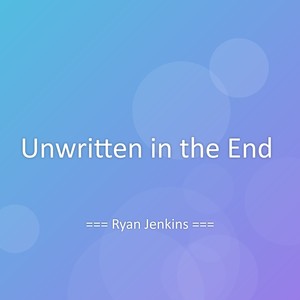 Unwritten in the End