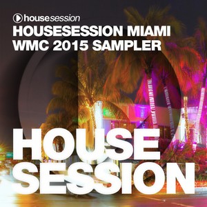 Housesession WMC 2015, Pt. 1 (DJ Mix|Continuous DJ Mix|Remix)