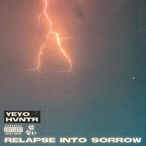 relapse into sorrow (feat. HVNTR) (Explicit)