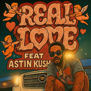 REAL LOVE (feat. ASTIN KUSH) (Explicit)