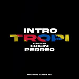 Intro Tropi Pero Bien Perreo (feat. Maty RMX)