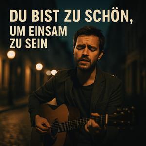 Du bist zu schön um einsam zu sein