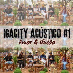 Igacity Acústico #1 : Amor & Ilusão