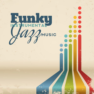 Funky Instrumental Jazz Music: Best Compilation of Upbeat Jazz