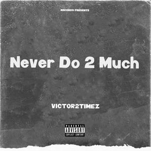 Never Do 2 Much (Explicit)