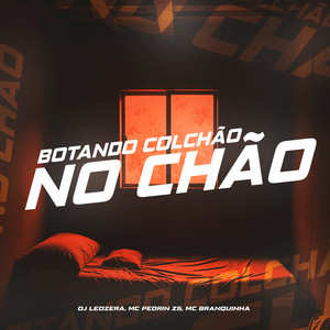 Botando Colchão no Chão (Explicit)